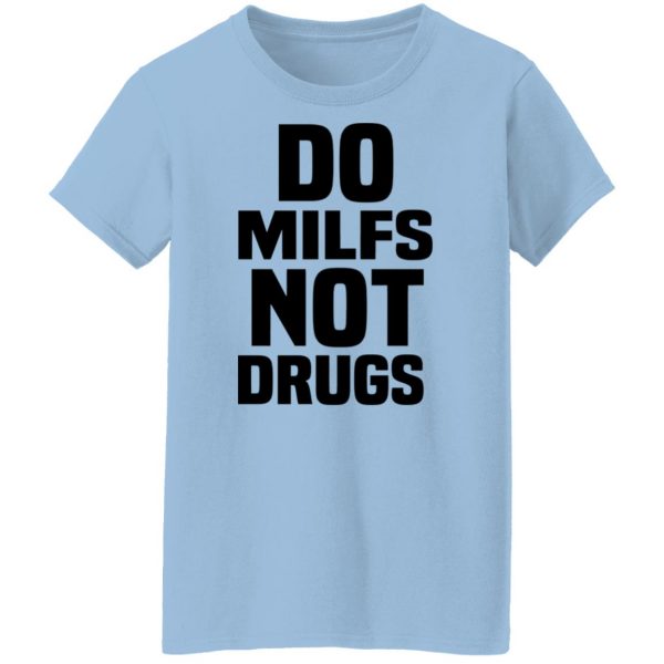 Do Milfs Not Drugs T-Shirts, Hoodies, Sweater 10