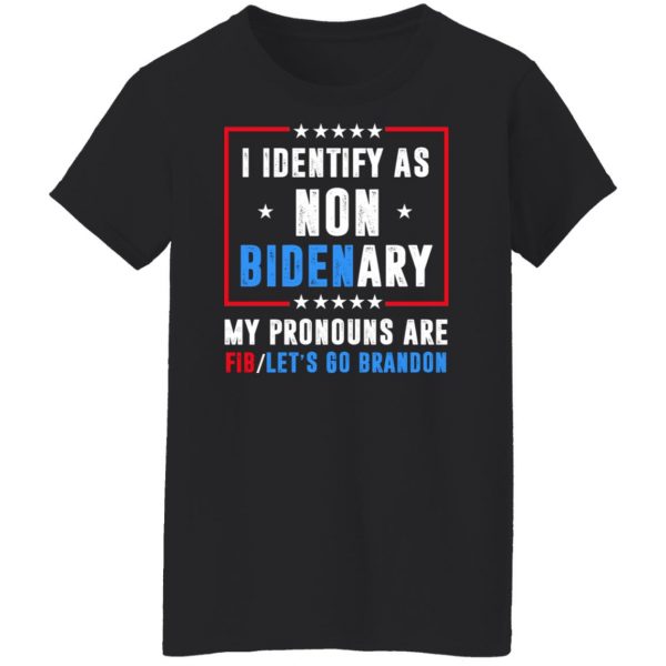 I Identify As Non Bidenary My Pronouns Are FIB Let's Go Brandon T-Shirts, Hoodies, Sweater 11