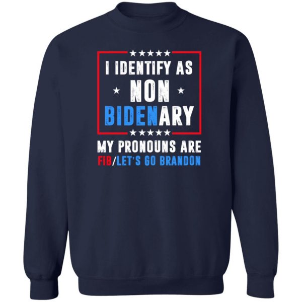 I Identify As Non Bidenary My Pronouns Are FIB Let's Go Brandon T-Shirts, Hoodies, Sweater 6