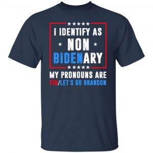 I Identify As Non Bidenary My Pronouns Are FIB Let's Go Brandon T-Shirts, Hoodies, Sweater 20