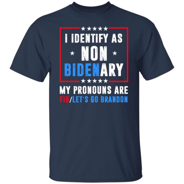 I Identify As Non Bidenary My Pronouns Are FIB Let's Go Brandon T-Shirts, Hoodies, Sweater 9