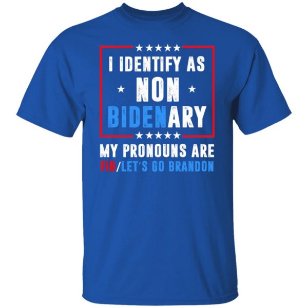 I Identify As Non Bidenary My Pronouns Are FIB Let's Go Brandon T-Shirts, Hoodies, Sweater 10