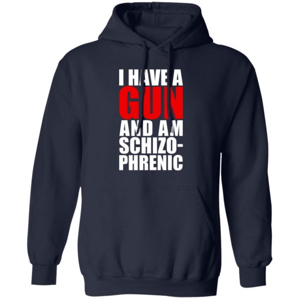 I Have A Gun And Am Schizo-Phrenic T-Shirts, Hoodies, Sweater 2