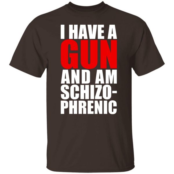 I Have A Gun And Am Schizo-Phrenic T-Shirts, Hoodies, Sweater 3