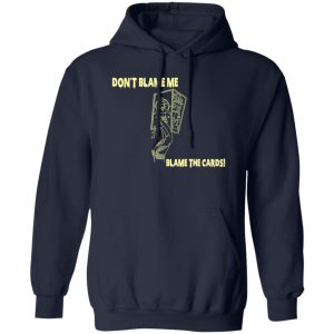 Don't Blame Me Blame The Cards T-Shirts, Hoodies, Sweater 13