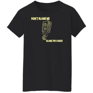 Don't Blame Me Blame The Cards T-Shirts, Hoodies, Sweater 22