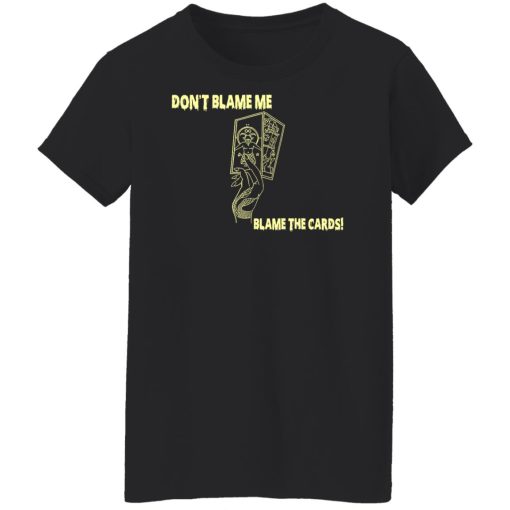 Don't Blame Me Blame The Cards T-Shirts, Hoodies, Sweater - Image 11