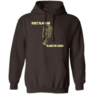 Don't Blame Me Blame The Cards T-Shirts, Hoodies, Sweater 14