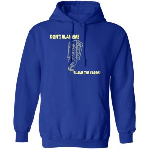 Don't Blame Me Blame The Cards T-Shirts, Hoodies, Sweater 15