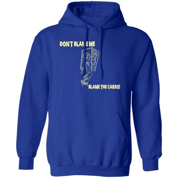 Don't Blame Me Blame The Cards T-Shirts, Hoodies, Sweater 4