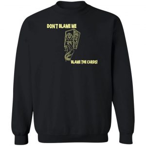 Don't Blame Me Blame The Cards T-Shirts, Hoodies, Sweater 16