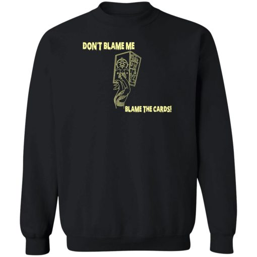 Don't Blame Me Blame The Cards T-Shirts, Hoodies, Sweater - Image 5