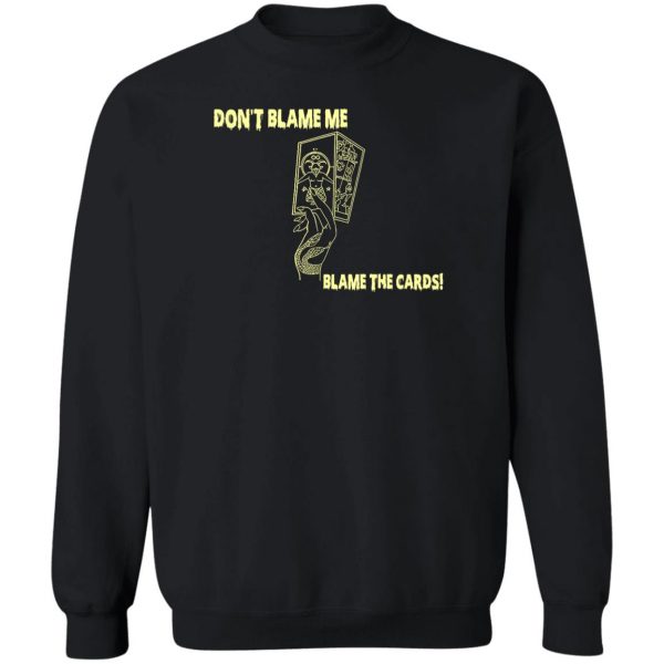 Don't Blame Me Blame The Cards T-Shirts, Hoodies, Sweater 5