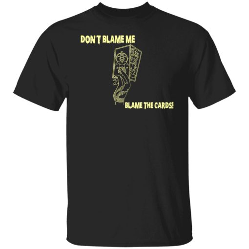 Don't Blame Me Blame The Cards T-Shirts, Hoodies, Sweater - Image 7