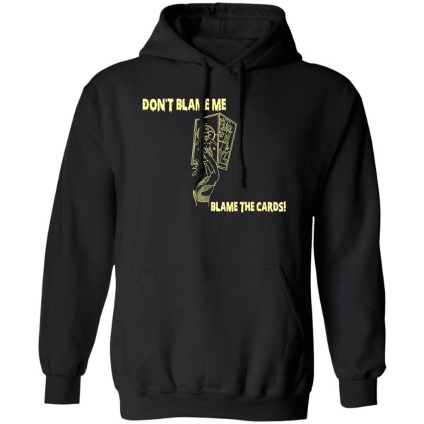 Don't Blame Me Blame The Cards T-Shirts, Hoodies, Sweater 1