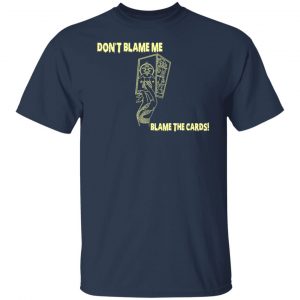 Don't Blame Me Blame The Cards T-Shirts, Hoodies, Sweater 20