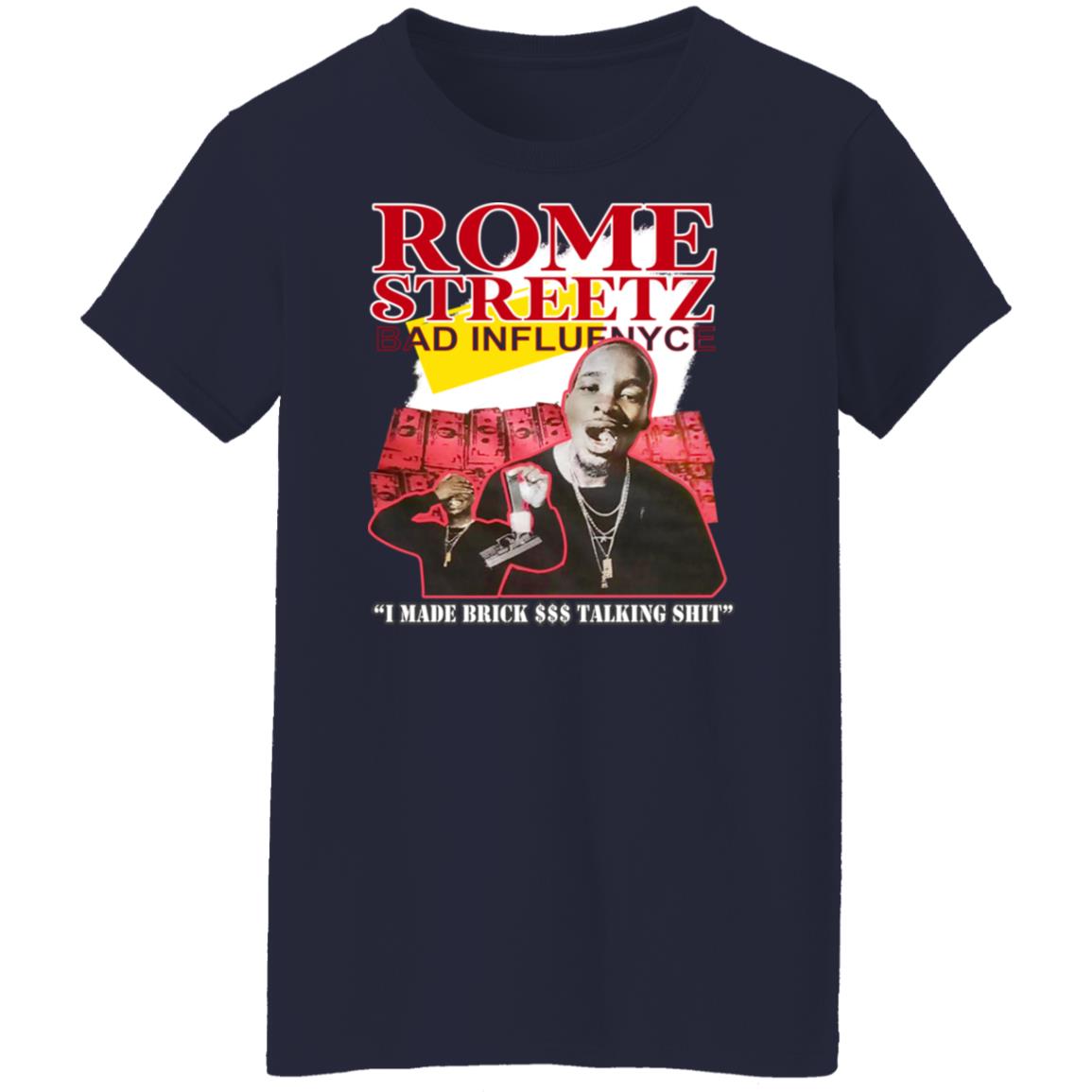 Rome Streetz Bad Influenyce I Made Brick 
$ Talking Shit T-Shirts,  Hoodies, Sweater