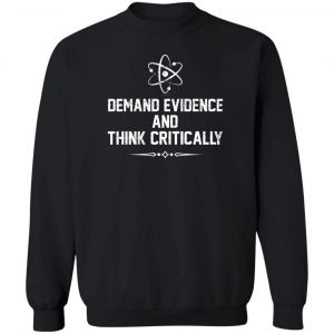 Demand Evidence And Think Critically T-Shirts, Hoodies, Sweater 16
