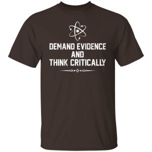 Demand Evidence And Think Critically T-Shirts, Hoodies, Sweater 19