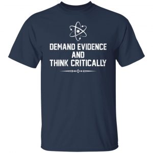 Demand Evidence And Think Critically T-Shirts, Hoodies, Sweater 20