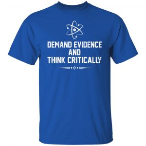 Demand Evidence And Think Critically T-Shirts, Hoodies, Sweater 21