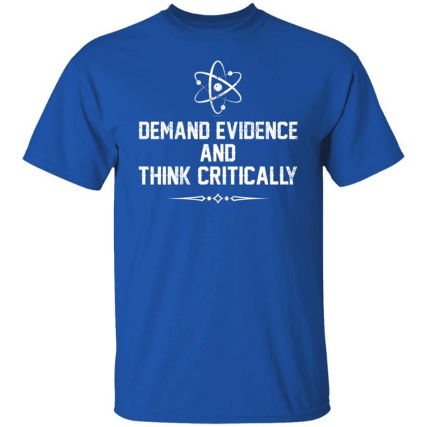 Demand Evidence And Think Critically T-Shirts, Hoodies, Sweater 10