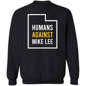 Humans Against Mike Lee T-Shirts, Hoodies, Sweater 16