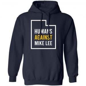 Humans Against Mike Lee T-Shirts, Hoodies, Sweater 13