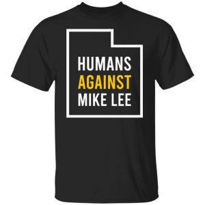 Humans Against Mike Lee T-Shirts, Hoodies, Sweater 18