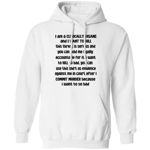 I Am A Clinically Insane And I Want To Kill T-Shirts, Hoodies, Sweater - Image 2