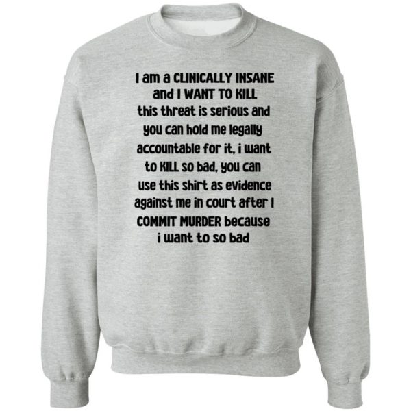 I Am A Clinically Insane And I Want To Kill T-Shirts, Hoodies, Sweater 4