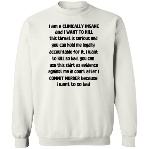 I Am A Clinically Insane And I Want To Kill T-Shirts, Hoodies, Sweater - Image 5