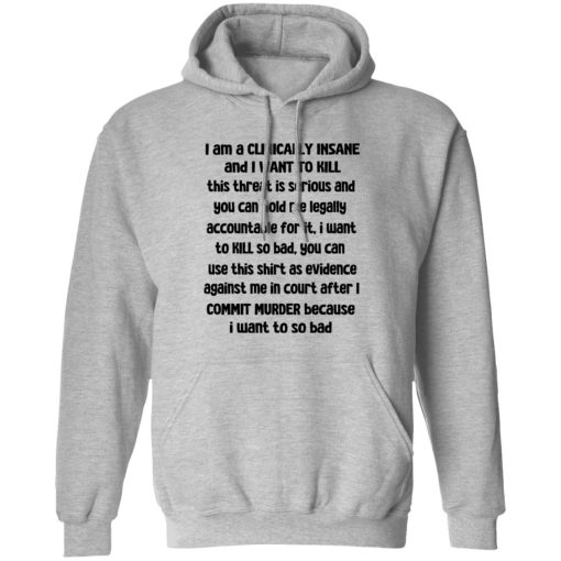 I Am A Clinically Insane And I Want To Kill T-Shirts, Hoodies, Sweater