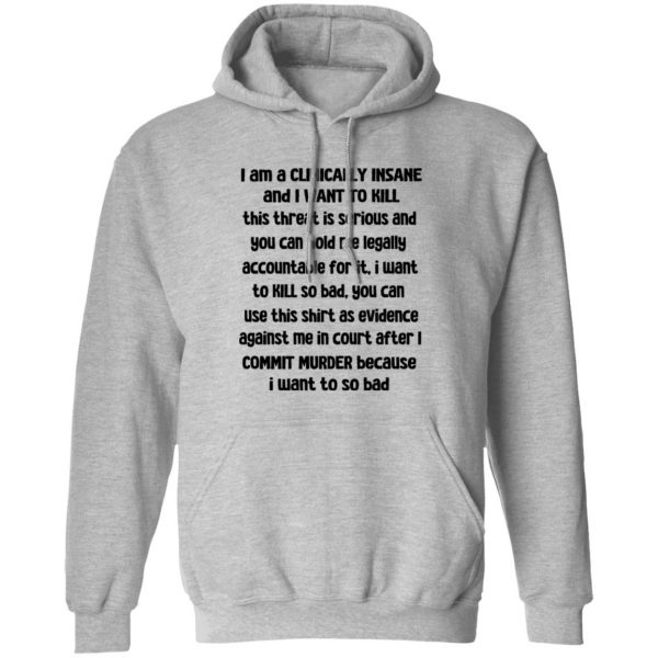 I Am A Clinically Insane And I Want To Kill T-Shirts, Hoodies, Sweater 1