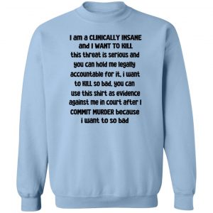 I Am A Clinically Insane And I Want To Kill T-Shirts, Hoodies, Sweater 17