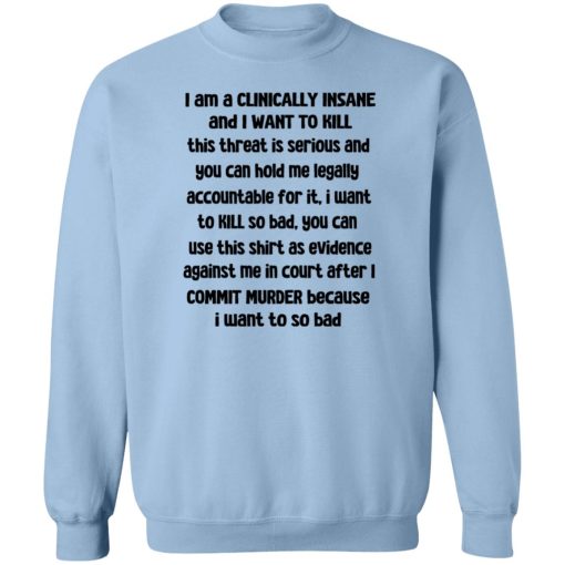 I Am A Clinically Insane And I Want To Kill T-Shirts, Hoodies, Sweater - Image 6