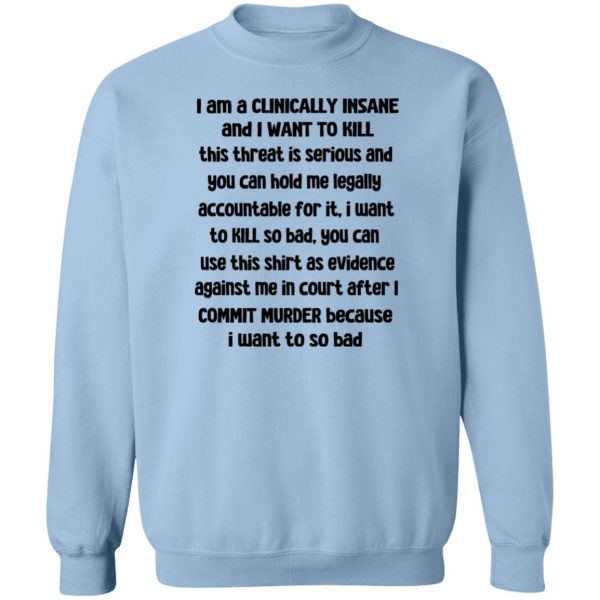 I Am A Clinically Insane And I Want To Kill T-Shirts, Hoodies, Sweater 6