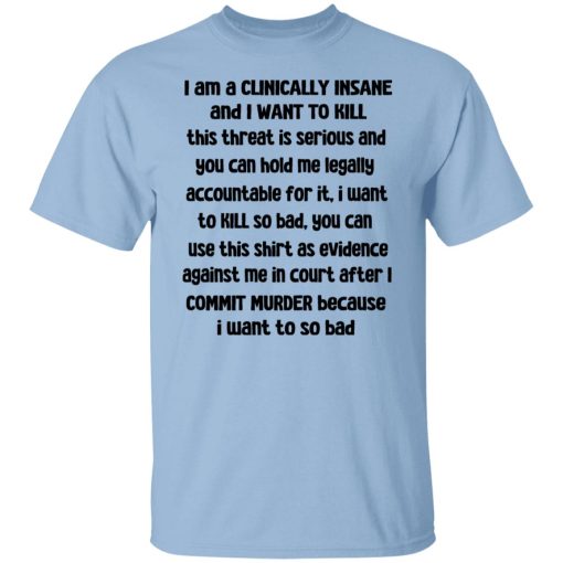 I Am A Clinically Insane And I Want To Kill T-Shirts, Hoodies, Sweater - Image 7