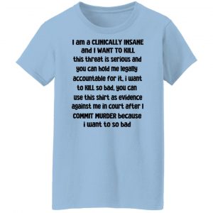 I Am A Clinically Insane And I Want To Kill T-Shirts, Hoodies, Sweater 21