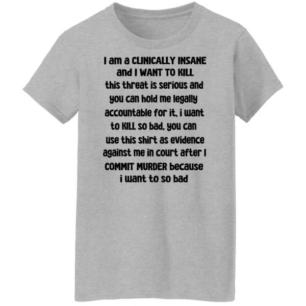 I Am A Clinically Insane And I Want To Kill T-Shirts, Hoodies, Sweater 12