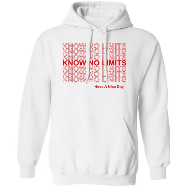 Know No Limits Have A Nice Day T-Shirts, Hoodies, Sweater 2