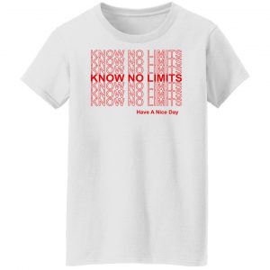 Know No Limits Have A Nice Day T-Shirts, Hoodies, Sweater 22