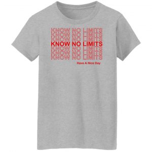 Know No Limits Have A Nice Day T-Shirts, Hoodies, Sweater 23