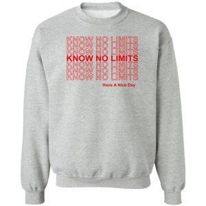 Know No Limits Have A Nice Day T-Shirts, Hoodies, Sweater 15