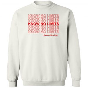 Know No Limits Have A Nice Day T-Shirts, Hoodies, Sweater 16