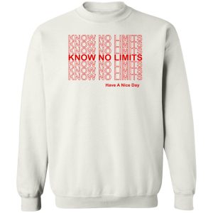 Know No Limits Have A Nice Day T-Shirts, Hoodies, Sweater 16