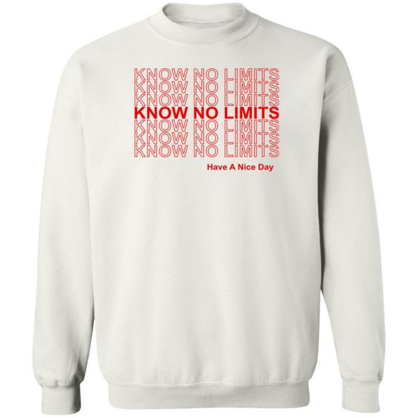 Know No Limits Have A Nice Day T-Shirts, Hoodies, Sweater 5