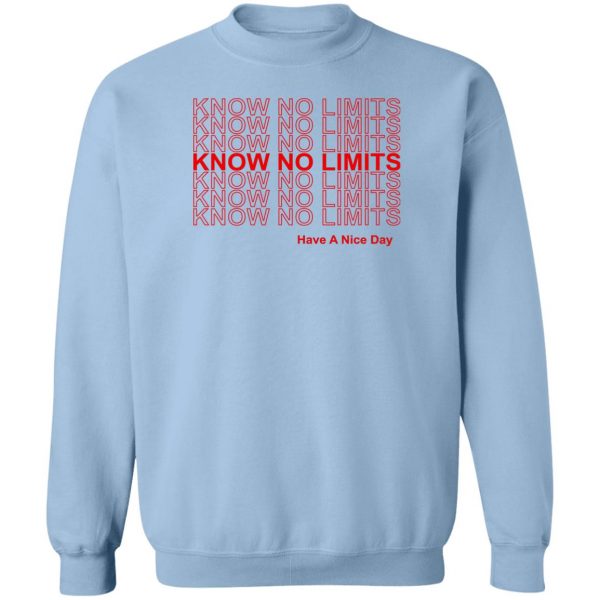 Know No Limits Have A Nice Day T-Shirts, Hoodies, Sweater 6
