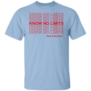 Know No Limits Have A Nice Day T-Shirts, Hoodies, Sweater 18