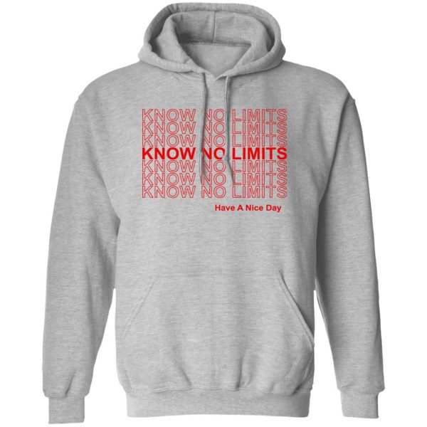 Know No Limits Have A Nice Day T-Shirts, Hoodies, Sweater 1